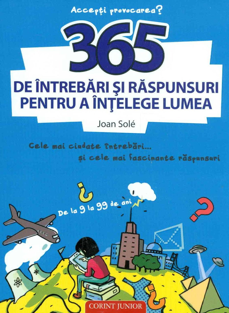 365 DE INTREBARI SI RASPUNSURI PENTRU A INTELEGE LUMEA